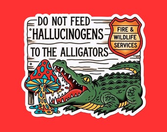 Do Not Feed Hallucinogens To The Alligators Sticker | Funny Park Sign Vinyl Decal | Swamp Dark Humor