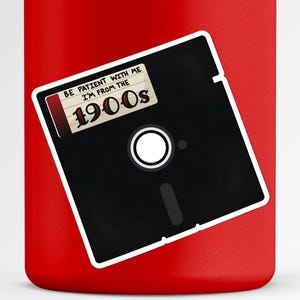 5.25" Floppy Disk Sticker | Be Patient With Me I'm From The 1900s Vinyl Decal | Retro Computer Nerd Humor | 90s Kid