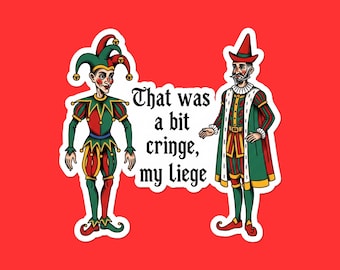 That Was A Bit Cringe My Liege Sticker | Funny Medieval Jester King Vinyl Decal | Court Humor Laptop Sticker | Gift