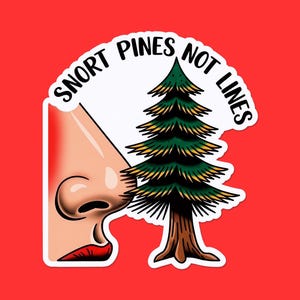 May include: A sticker with a red background featuring a cartoon nose, a pine tree, and the text "SNORT PINES NOT LINES" in a white arch. The nose is tan with red lips, and the tree is green and brown.