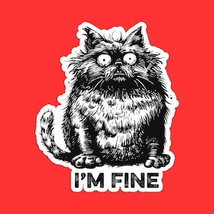 Funny Frazzled Cat I&#39;m Fine Sticker - Crazy Cat Meme for Cat Lovers - Quirky Anxiety Cat Vinyl Decal