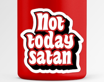 Not Today Satan Sticker - Funny Motivational Sticker