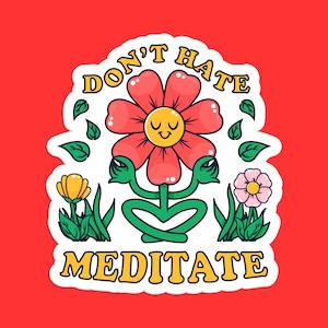 Don't Hate Meditate Flower Sticker - Peaceful Meditation Cartoon Decal for Laptops, Water Bottles, Cars, and More