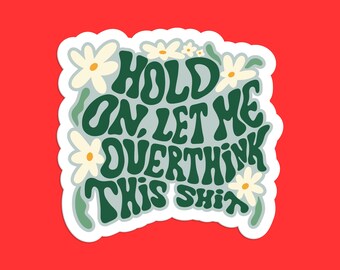 Hold On Let Me Overthink This Sticker - Funny Overthinker Sticker