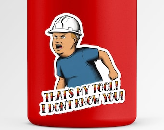 That’s My Tool I Don’t Know You Sticker | Funny Construction Worker Vinyl Decal | Tradesman Meme Hard Hat Sticker