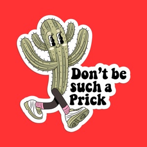 Don't Be Such a Prick Cactus Sticker - Funny Plant Humor Succulent Decal
