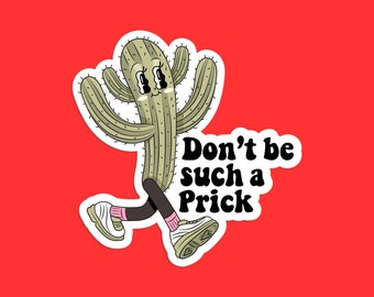 Don't Be Such a Prick Cactus Sticker - Funny Plant Humor Succulent Decal
