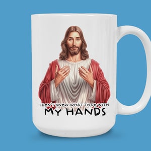 Funny Jesus Mug, Humorous Jesus Mug, Jesus Meme Mug, Religious Humor Mug, I Don&#39;t Know What To Do With My Hands Mug