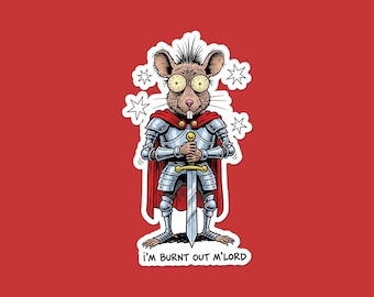 I'm Burnt Out M'Lord Mouse Knight Sticker | Funny Medieval Rodent Vinyl Decal | Exhausted Knight Laptop Sticker | Gift