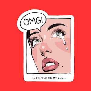 May include: A woman with a surprised expression and tears in her eyes. The text "OMG!" is in a speech bubble above her head. The text "HE FARTED ON MY LEG..." is below her.