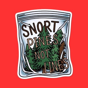 May include: A sticker with a red background features a clear plastic bag design. Inside the bag are green pine trees. The text reads "SNORT PINES NOT LINES" in brown and light brown lettering. The sticker has a white border.