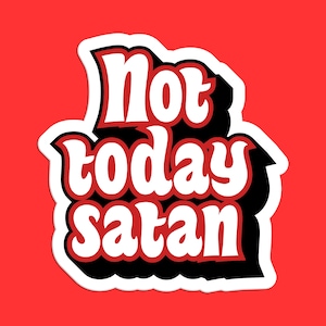 Not Today Satan Sticker - Funny Motivational Sticker