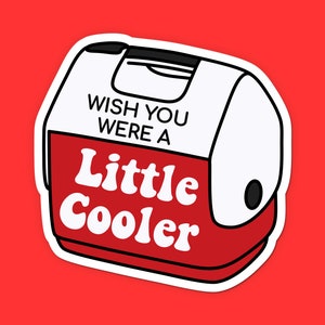 Wish You Were a Little Cooler Sticker - Funny Cooler Sticker