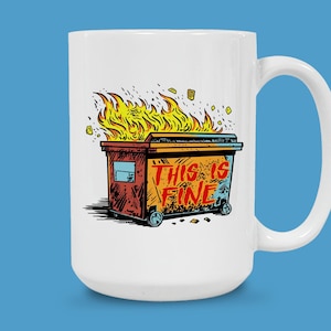 Funny Dumpster Fire Mug, This is Fine Mug, Sarcastic Coffee Mug, Ironic Humor Mug, Dark Humor Office Mug, Meme Mug, Funny Coffee Mug