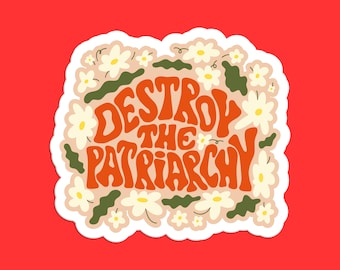 Destroy The Patriarchy Sticker, Feminist Empowerment Decal, Floral Feminism Sticker