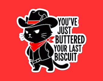 Funny Cowboy Cat Sticker | You've Just Buttered Your Last Biscuit | Western Saying Vinyl Decal | Black Cat Meme