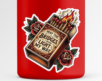 May The Bridges I Burn Light My Way Sticker | Burning Matchbox & Roses Vinyl Decal | Dark Humor Quote | Petty Boundaries