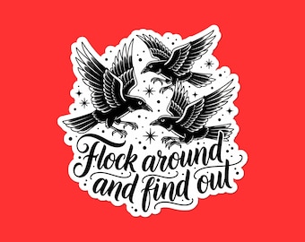 Flock Around And Find Out Sticker | Funny Raven Pun Vinyl Decal | Crow Bird Laptop Sticker | Bird Lover Gift