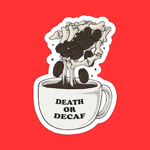 May include: A white coffee mug with the text "DEATH OR DECAF" printed on it. A skeletal hand with coffee beans pouring into the mug.