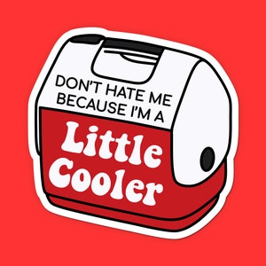 Funny Cooler Sticker - Don’t Hate Me Because I’m a Little Cooler Sticker