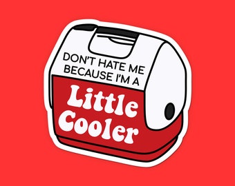 Funny Cooler Sticker - Don’t Hate Me Because I’m a Little Cooler Sticker