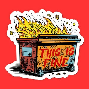 This is Fine Dumpster Fire Sticker - Funny Dumpster Fire Meme Sticker