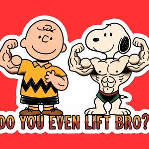 May include: A sticker featuring Charlie Brown and Snoopy flexing their muscles. Charlie Brown is wearing a yellow shirt and black shorts. Snoopy is shirtless, wearing green and black trunks. The text "DO YOU EVEN LIFT BRO?" is at the bottom.