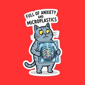 May include: A sticker featuring a cartoon cat with a worried expression, holding an X-ray showing colorful microplastics. Above the cat is a sign that reads "FULL OF ANXIETY AND MICROPLASTICS" on a red background.