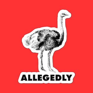 Funny Ostrich Sticker, Allegedly Ostrich Decal, Comedic Black and White Animal Sticker