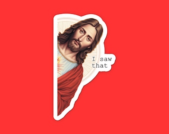 I Saw That Jesus Sticker - Funny Religious Sticker