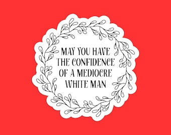 Confidence of a Mediocre White Man Sticker - Funny Inspirational Sticker