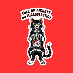 Full Of Anxiety And Microplastics Cat Sticker | X-Ray Feline Vinyl Decal | Environmental Humor Laptop Sticker | Gift