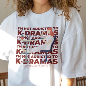 Funny K-Drama Shirt – Kpop Lover Gift, Kpop Fan Merch, Kpop Apparel, Custom Kpop Shirt – K-Drama Addict Tee for Her or Kpop Gift Idea
