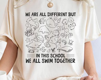 Comfort Colors® We Are Different But In This School We All Swim Together Shirt, Teacher Shirts, Animal Outfit, Underwater Ocean Shirt