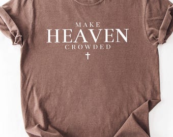 Comfort Colors® Make Heaven Crowded Shirt, Inspirational Shirt, Christian Shirt, Religious Mom Shirt, Christian Apparel Gift,Shirt for Women