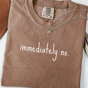 Comfort Colors® Immediately No Shirt, Funny Sarcastic Tee, Retro Humor Shirt, Sassy Saying T-Shirt, Trendy Womens Graphic Tee