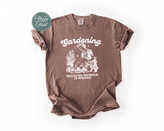 Comfort Colors® Gardening Because Murder Is Wrong Shirt, Vintage Gardening Tshirt, Plant Lady Shirt, Gardening Gift, Funny Garden Shirt