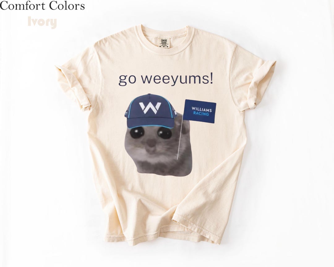 Comfort Colors® Williams Racing F1 Memes T-shirt, Go Weeyums Shirt ...