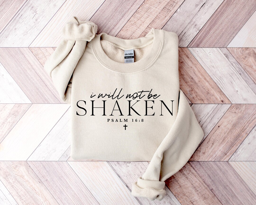 I Will Not Be Shaken Sweatshirt, Psalm 168, Inspirational Christian