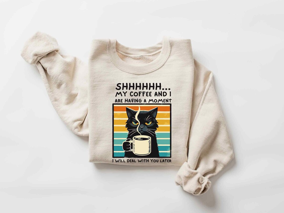 My Coffee and I Shirt, I Will Deal With You Later Tshirt, Shhh Cat