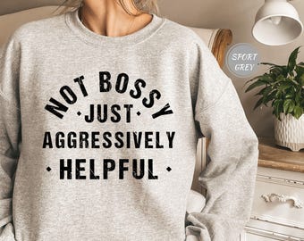 Not Bossy Aggressively Helpful Shirt, Gift For Mom, Gift for Bossy Friend, Funny Mom Shirt, Funny Teacher Shirt, Gift Mom Shirt