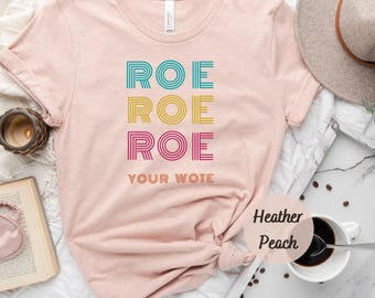 Roe Roe Roe Your Vote Shirt, Vote Shirt, Equality Shirt, Pro Roe V Wade, Pro Choice Shirt, Feminist Shirt
