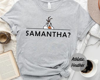 Olaf T-shirt, Olaf Samantha T-shirt, Funny Frozen T-shirt, Disney Shirt, Disneyland Shirt, Disneyworld Shirts