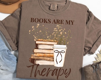 Bookish Comfort Colors Shirt, Books Are My Therapy Tee, Cute Book Lover Gift, Cozy Reader Shirt, Floral Books And Coffee Aesthetic