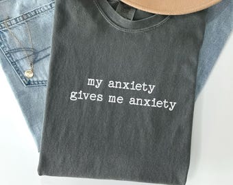 Anxiety Gives Me Anxiety T-Shirt, Mental Health Humor, Overthinker Gift, Cozy Cotton Tee