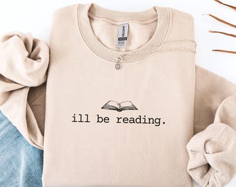 Book Lover Sweatshirt, I'll Be Reading Crewneck, Cozy Bookworm Gift