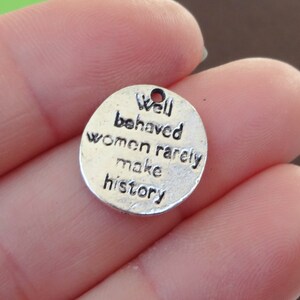10 Charms, Well behaved women rarely make history, Charm 15x14mm Hole Approx. 1-3mm ITEM:P16