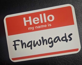 Hello My Name Is, "Fhqwhgads"