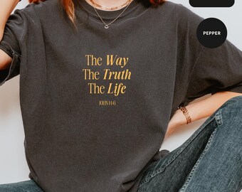 Jesus The Way The Truth The Life Sweatshirt, Comfort Colors Bible Verse Tee, Faith Based Jesus Apparel, Girls Religious Gift, Christian Tees