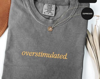 Comfort Colors® Overstimulated Shirt for Mom, Anxiety Sweatshirt ADHD, Mental Health Shirt, Mental Health Matters Gift, Overstimulated Shirt